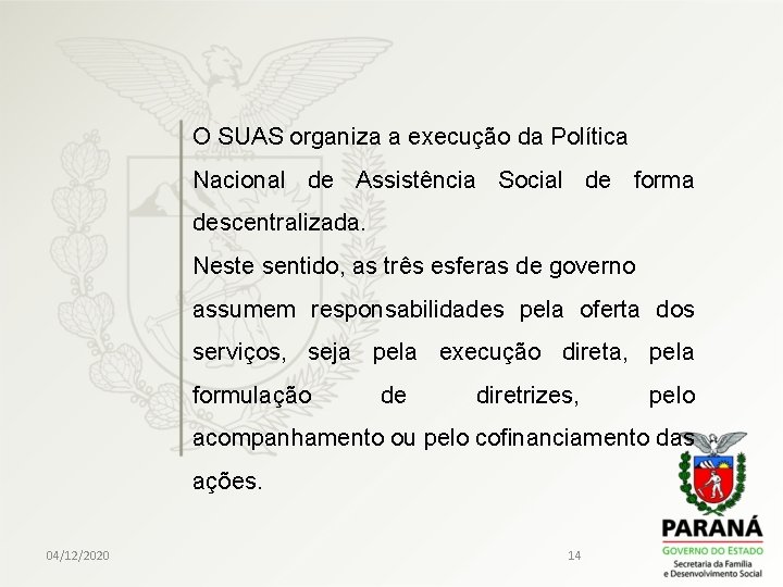 O SUAS organiza a execução da Política Nacional de Assistência Social de forma descentralizada.