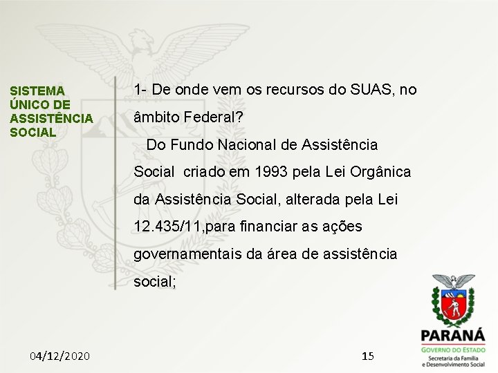 SISTEMA ÚNICO DE ASSISTÊNCIA SOCIAL 1 - De onde vem os recursos do SUAS,