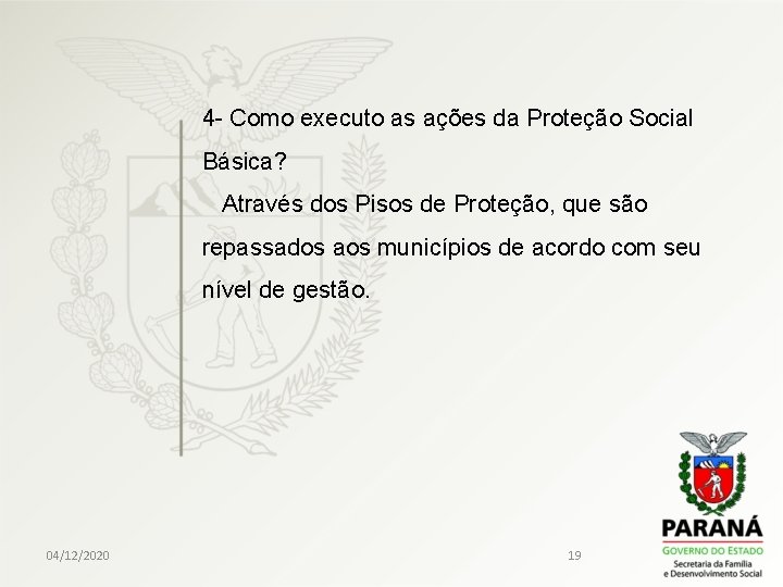  4 - Como executo as ações da Proteção Social Básica? Através dos Pisos