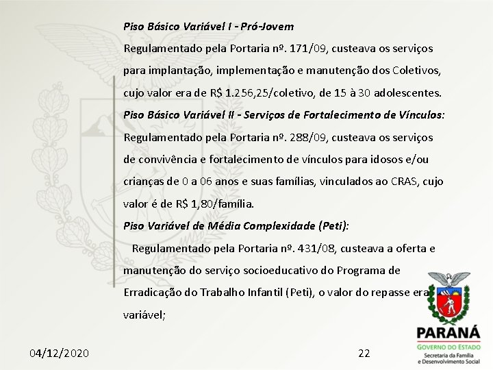 Piso Básico Variável I - Pró-Jovem Regulamentado pela Portaria nº. 171/09, custeava os serviços