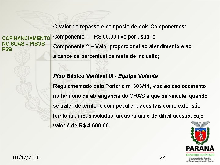 O valor do repasse é composto de dois Componentes: COFINANCIAMENTO Componente 1 - R$