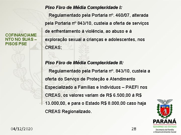 Piso Fixo de Média Complexidade I: Regulamentado pela Portaria nº. 460/07, alterada pela Portaria