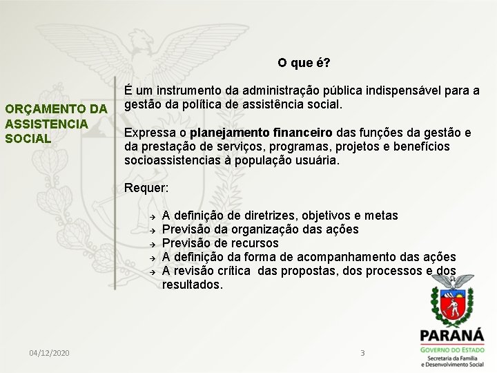 O que é? É um instrumento da administração pública indispensável para a ORÇAMENTO DA