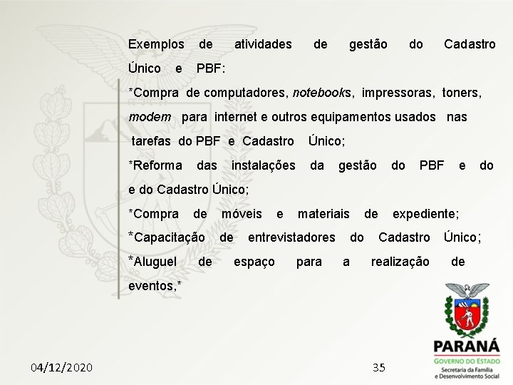 Exemplos de atividades de gestão do Cadastro Único e PBF: *Compra de computadores, notebooks,