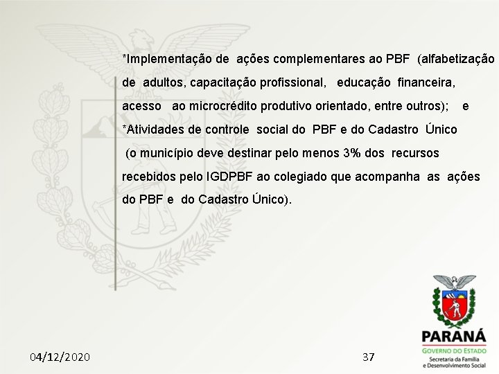 *Implementação de ações complementares ao PBF (alfabetização de adultos, capacitação proﬁssional, educação ﬁnanceira, acesso