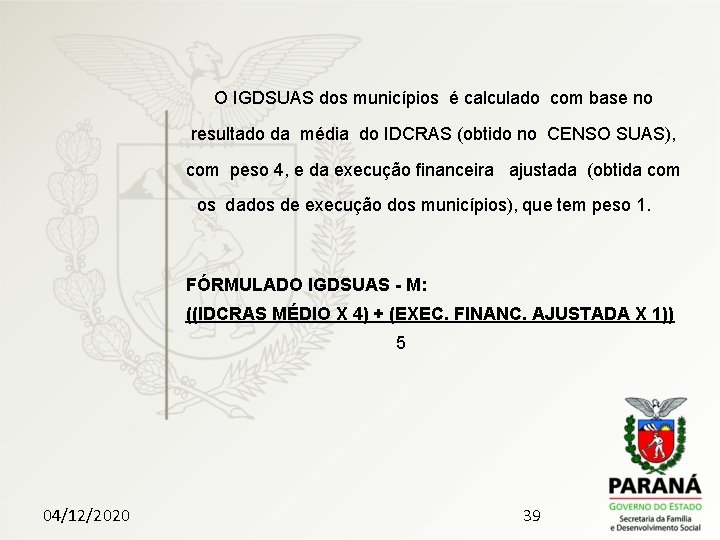 O IGDSUAS dos municípios é calculado com base no resultado da média do IDCRAS