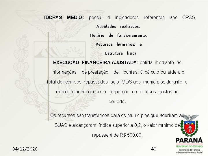 IDCRAS MÉDIO: possui 4 indicadores referentes aos CRAS Atividades realizadas; Horário de funcionamento; Recursos