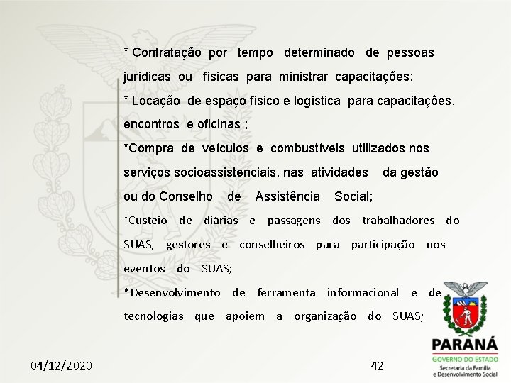 * Contratação por tempo determinado de pessoas jurídicas ou físicas para ministrar capacitações; *