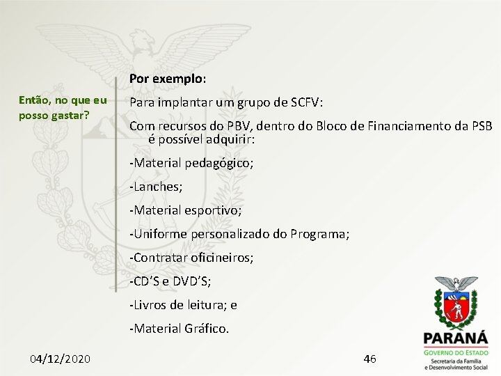 Por exemplo: Então, no que eu posso gastar? Para implantar um grupo de SCFV: