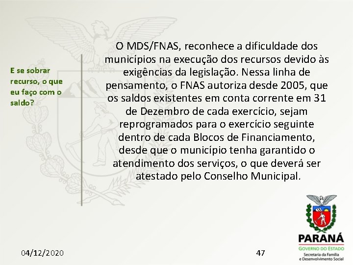 E se sobrar recurso, o que eu faço com o saldo? 04/12/2020 O MDS/FNAS,