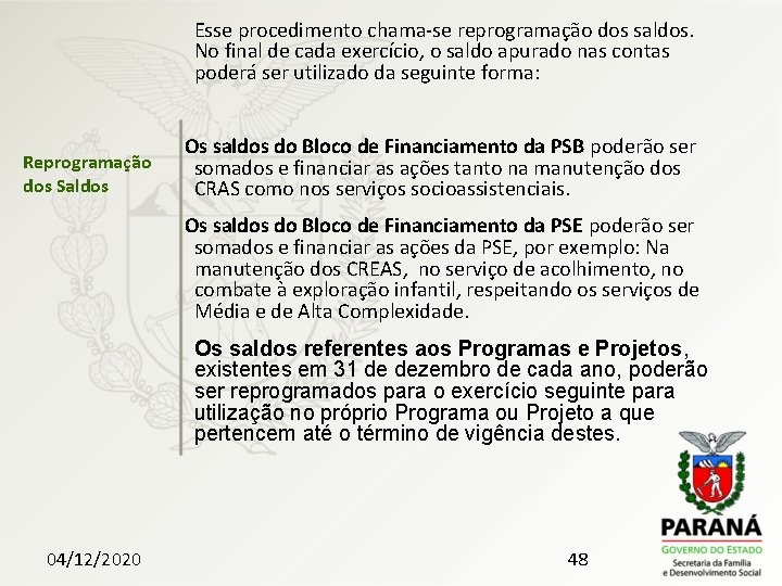  Esse procedimento chama-se reprogramação dos saldos. No final de cada exercício, o saldo