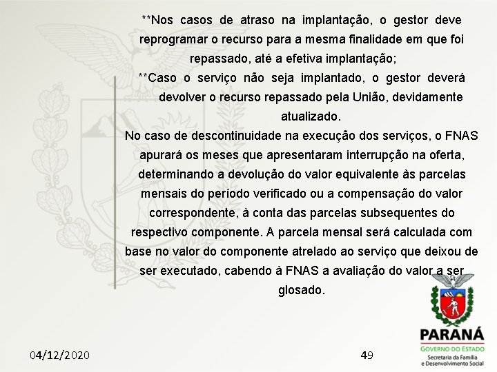 **Nos casos de atraso na implantação, o gestor deve reprogramar o recurso para a