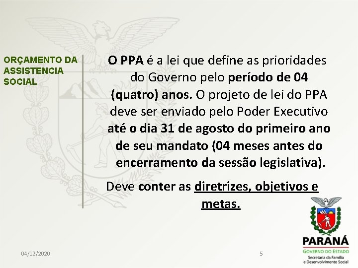 ORÇAMENTO DA ASSISTENCIA SOCIAL O PPA é a lei que define as prioridades do