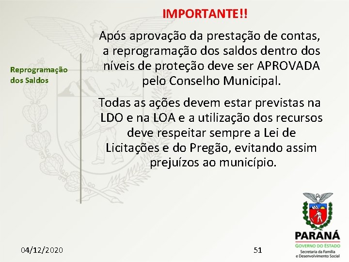 IMPORTANTE!! Reprogramação dos Saldos Após aprovação da prestação de contas, a reprogramação dos saldos