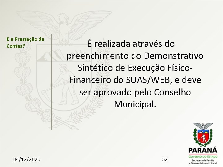 E a Prestação de Contas? 04/12/2020 É realizada através do preenchimento do Demonstrativo Sintético