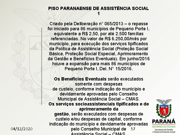PISO PARANAENSE DE ASSISTÊNCIA SOCIAL 1 Criado pela Deliberação n° 065/2013 – o repasse