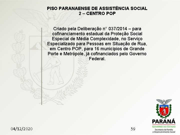 PISO PARANAENSE DE ASSISTÊNCIA SOCIAL 2 – CENTRO POP Criado pela Deliberação n° 037/2014