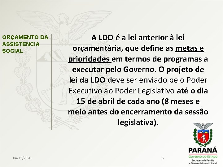 ORÇAMENTO DA ASSISTENCIA SOCIAL 04/12/2020 A LDO é a lei anterior à lei orçamentária,