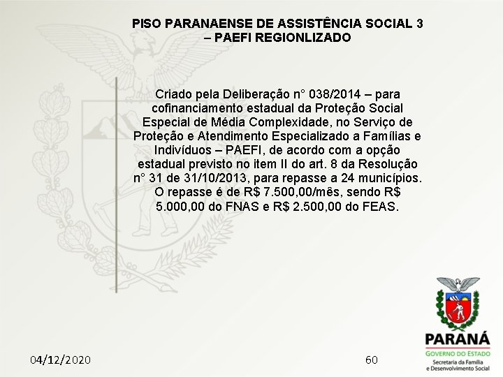 PISO PARANAENSE DE ASSISTÊNCIA SOCIAL 3 – PAEFI REGIONLIZADO Criado pela Deliberação n° 038/2014