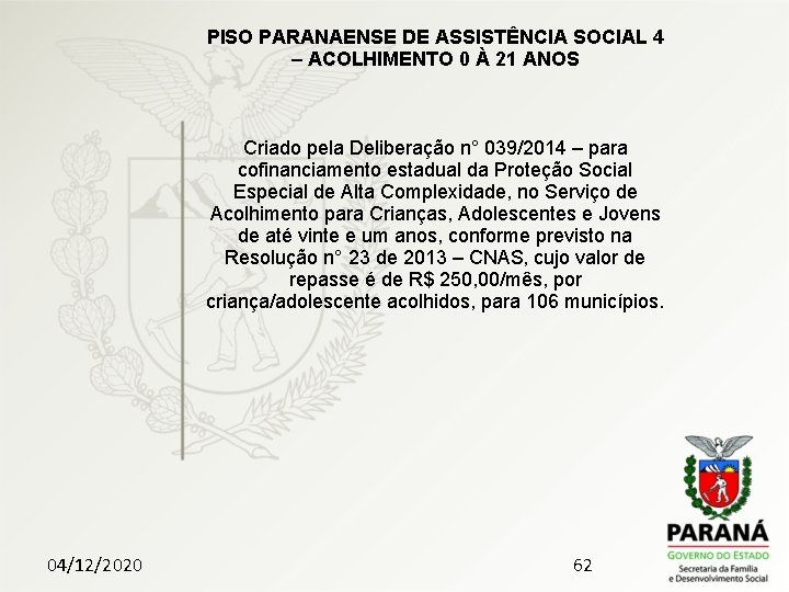 PISO PARANAENSE DE ASSISTÊNCIA SOCIAL 4 – ACOLHIMENTO 0 À 21 ANOS Criado pela