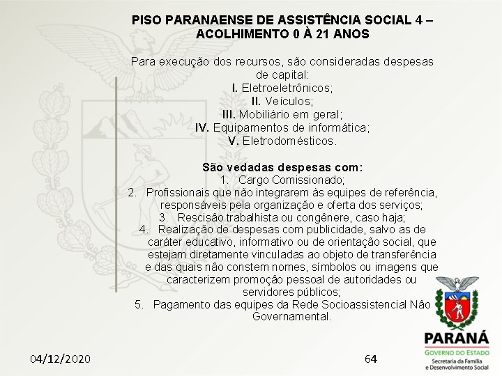 PISO PARANAENSE DE ASSISTÊNCIA SOCIAL 4 – ACOLHIMENTO 0 À 21 ANOS Para execução