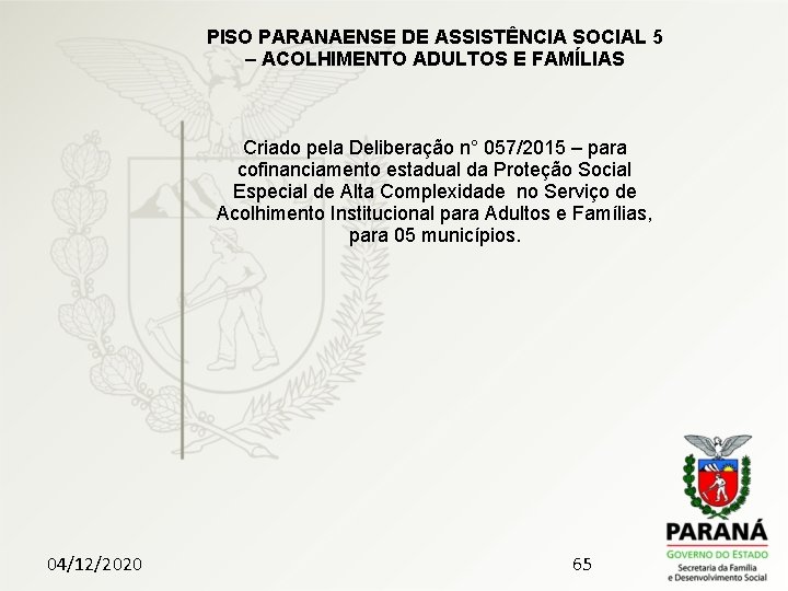 PISO PARANAENSE DE ASSISTÊNCIA SOCIAL 5 – ACOLHIMENTO ADULTOS E FAMÍLIAS Criado pela Deliberação