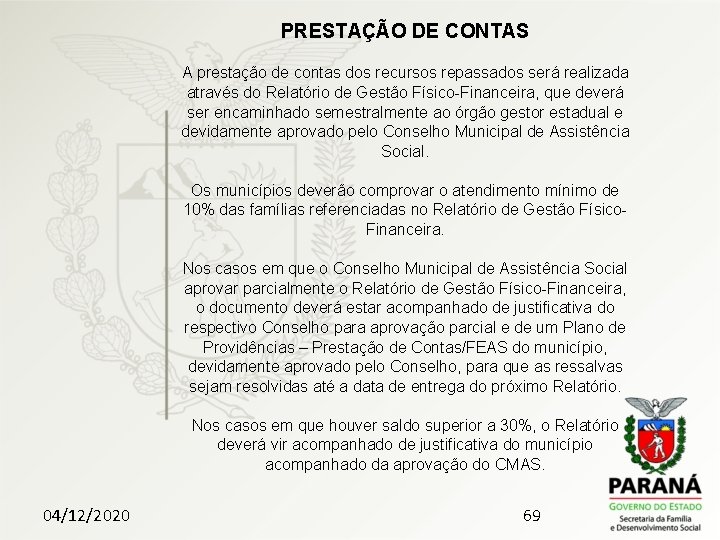 PRESTAÇÃO DE CONTAS A prestação de contas dos recursos repassados será realizada através do