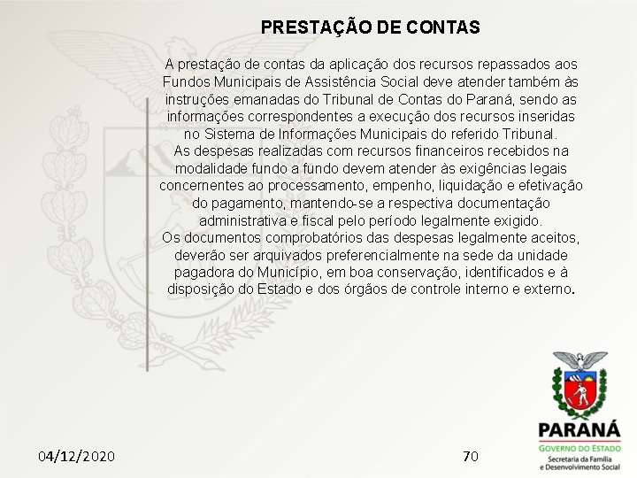 PRESTAÇÃO DE CONTAS A prestação de contas da aplicação dos recursos repassados aos Fundos