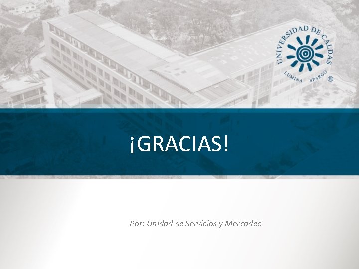¡GRACIAS! Por: Unidad de Servicios y Mercadeo ¡GRACIAS! Por: Unidad de Servicios y Mercadeo