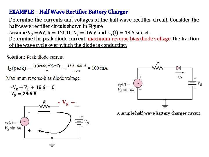 EXAMPLE – Half Wave Rectifier Battery Charger Determine the currents and voltages of the