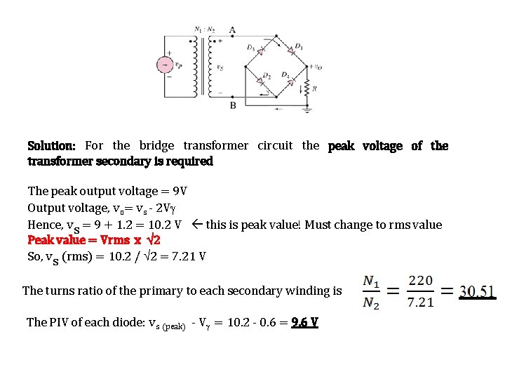 Solution: For the bridge transformer circuit the peak voltage of the transformer secondary is