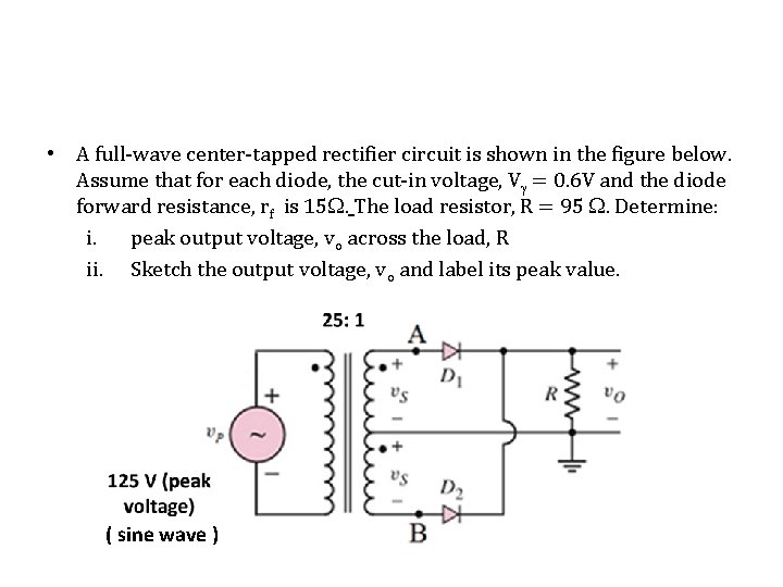  • A full-wave center-tapped rectifier circuit is shown in the figure below. Assume