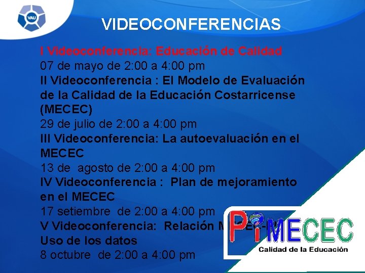 VIDEOCONFERENCIAS I Videoconferencia: Educación de Calidad 07 de mayo de 2: 00 a 4: VIDEOCONFERENCIAS I Videoconferencia: Educación de Calidad 07 de mayo de 2: 00 a 4: