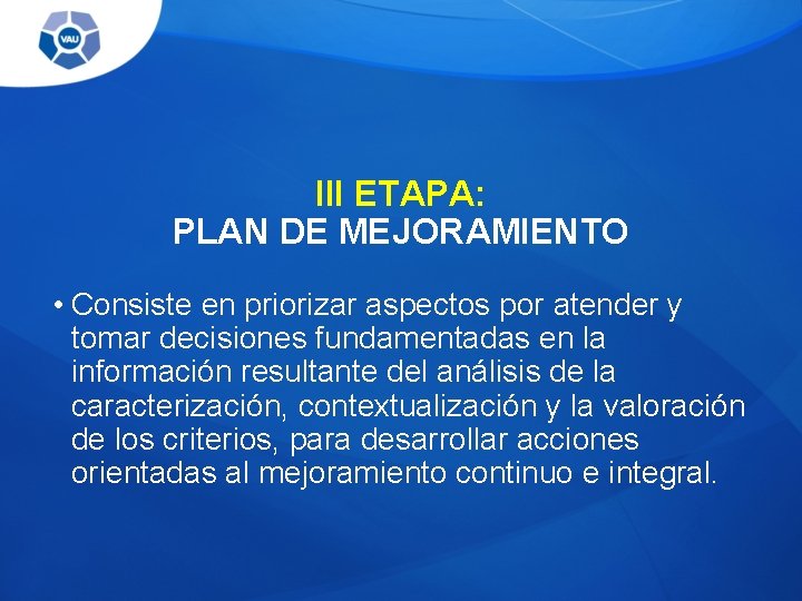 III ETAPA: PLAN DE MEJORAMIENTO • Consiste en priorizar aspectos por atender y tomar III ETAPA: PLAN DE MEJORAMIENTO • Consiste en priorizar aspectos por atender y tomar