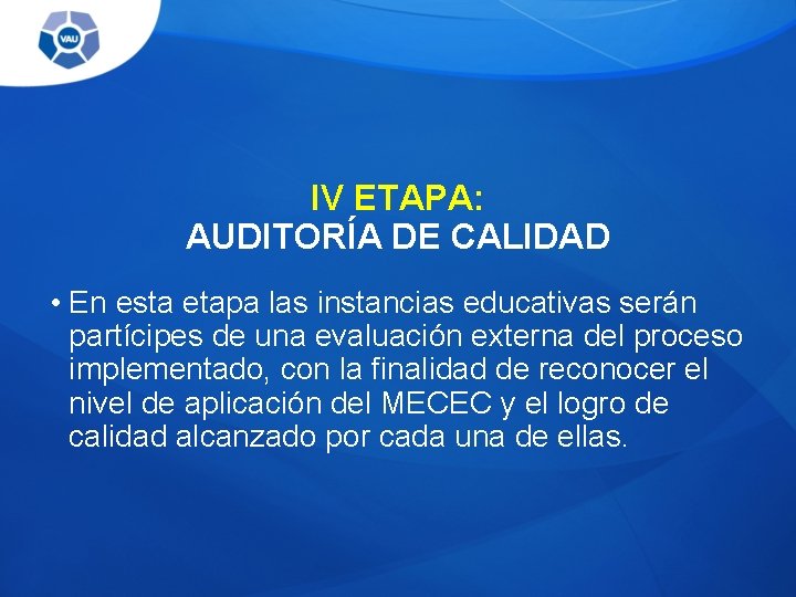 IV ETAPA: AUDITORÍA DE CALIDAD • En esta etapa las instancias educativas serán partícipes IV ETAPA: AUDITORÍA DE CALIDAD • En esta etapa las instancias educativas serán partícipes