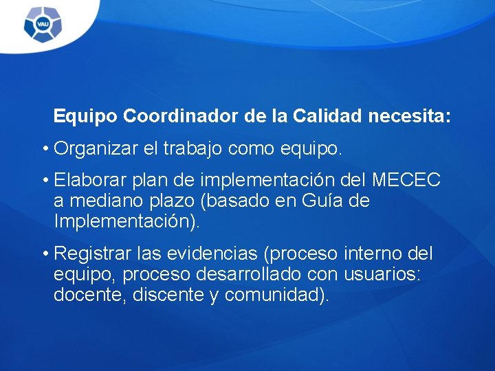 Equipo Coordinador de la Calidad necesita: • Organizar el trabajo como equipo. • Elaborar Equipo Coordinador de la Calidad necesita: • Organizar el trabajo como equipo. • Elaborar