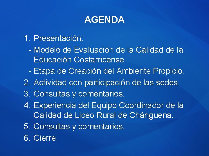 AGENDA 1. Presentación: - Modelo de Evaluación de la Calidad de la Educación Costarricense. AGENDA 1. Presentación: - Modelo de Evaluación de la Calidad de la Educación Costarricense.