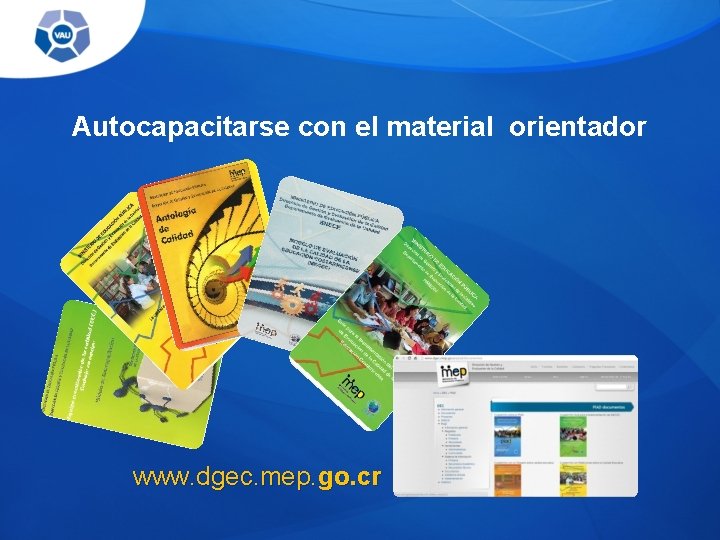 Autocapacitarse con el material orientador www. dgec. mep. go. cr Autocapacitarse con el material orientador www. dgec. mep. go. cr