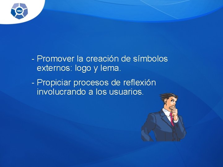 - Promover la creación de símbolos externos: logo y lema. - Propiciar procesos de - Promover la creación de símbolos externos: logo y lema. - Propiciar procesos de