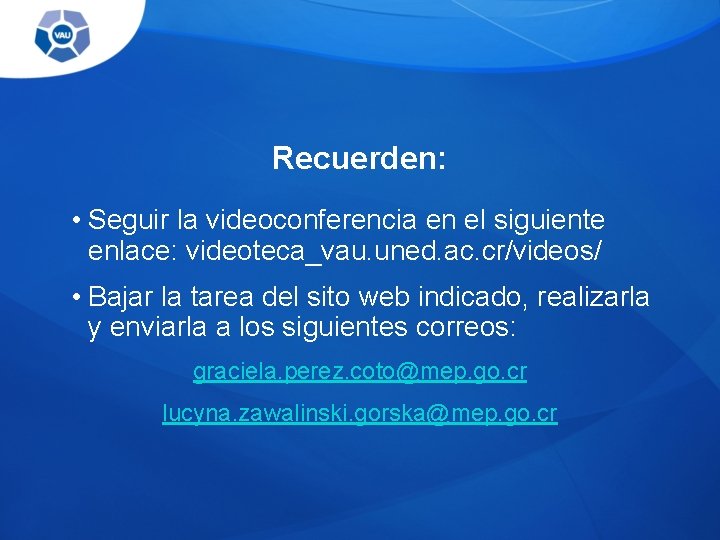 Recuerden: • Seguir la videoconferencia en el siguiente enlace: videoteca_vau. uned. ac. cr/videos/ • Recuerden: • Seguir la videoconferencia en el siguiente enlace: videoteca_vau. uned. ac. cr/videos/ •