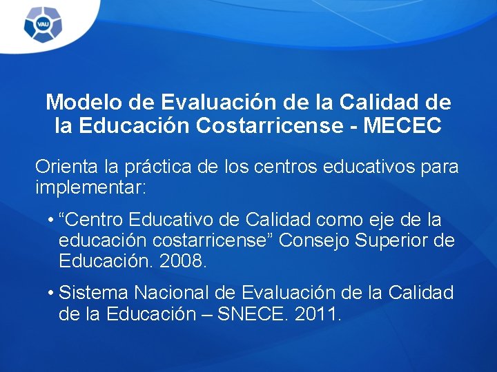 Modelo de Evaluación de la Calidad de la Educación Costarricense - MECEC Orienta la Modelo de Evaluación de la Calidad de la Educación Costarricense - MECEC Orienta la
