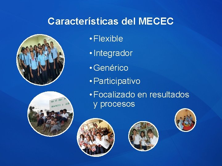 Características del MECEC • Flexible • Integrador • Genérico • Participativo • Focalizado en Características del MECEC • Flexible • Integrador • Genérico • Participativo • Focalizado en