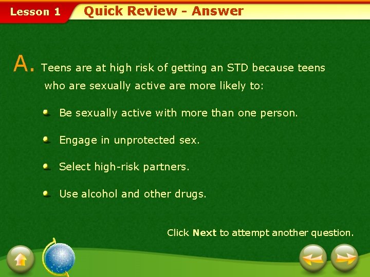 Lesson 1 Quick Review - Answer A. Teens are at high risk of getting