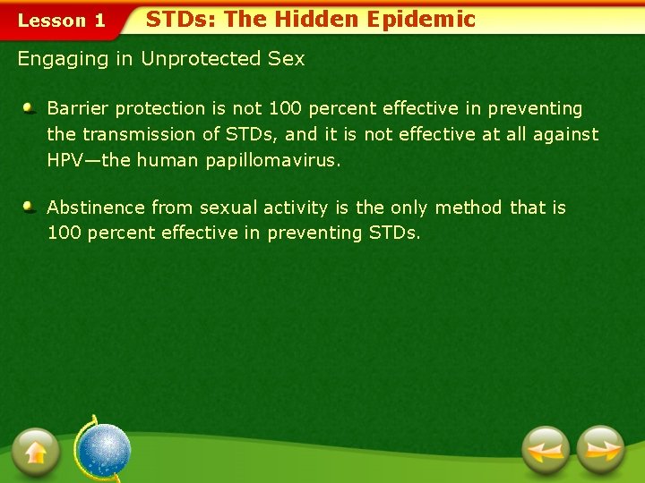 Lesson 1 STDs: The Hidden Epidemic Engaging in Unprotected Sex Barrier protection is not