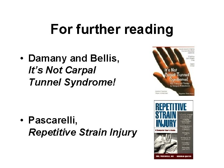 For further reading • Damany and Bellis, It’s Not Carpal Tunnel Syndrome! • Pascarelli,