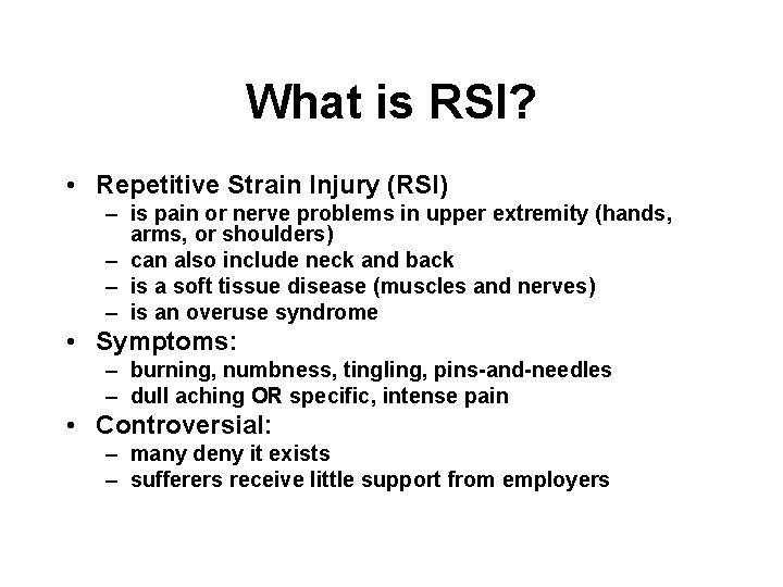 What is RSI? • Repetitive Strain Injury (RSI) – is pain or nerve problems