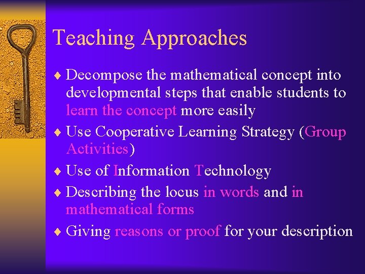 Teaching Approaches ¨ Decompose the mathematical concept into developmental steps that enable students to