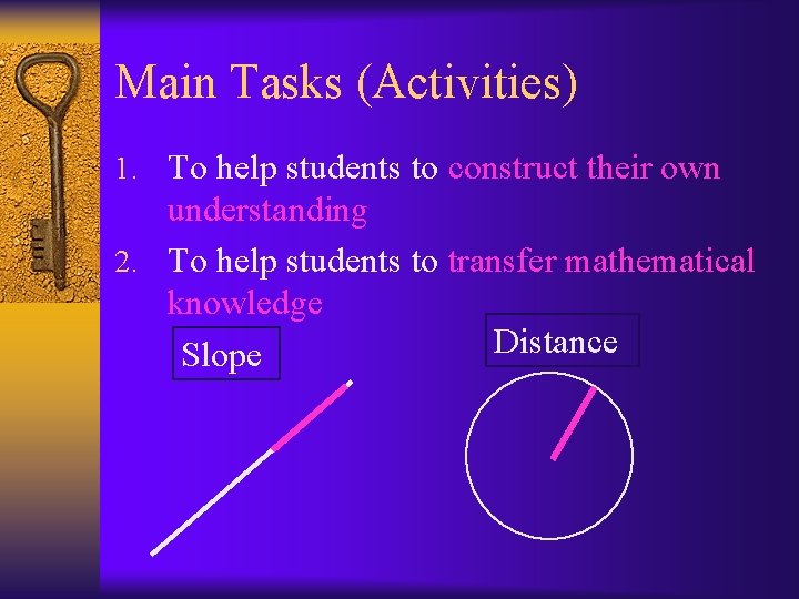 Main Tasks (Activities) 1. To help students to construct their own understanding 2. To