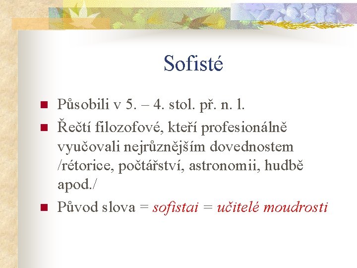 Sofisté n n n Působili v 5. – 4. stol. př. n. l. Řečtí