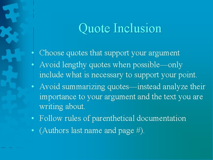 Quote Inclusion • Choose quotes that support your argument • Avoid lengthy quotes when
